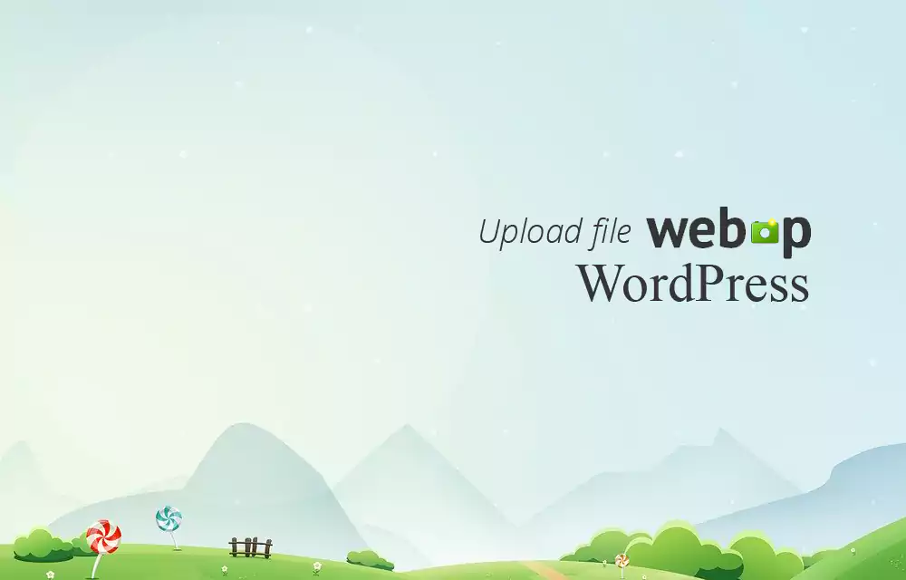 Mengatasi tidak bisa upload file WebP WordPress